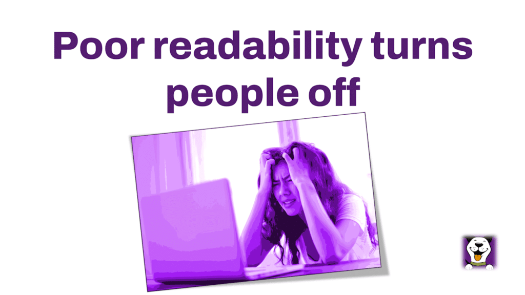 Poor website readability puts potential customers off your website.
