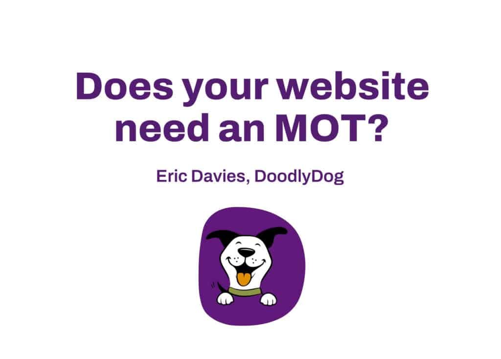 Presentation given at the Federation of Small Businesses’ North Wales conference on 13 July 2023; PowerPoint slide one - Does your website need an MOT?