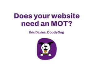 Presentation given at the Federation of Small Businesses’ North Wales conference on 13 July 2023; PowerPoint slide one - Does your website need an MOT?